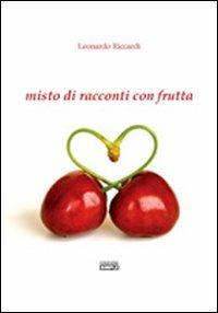 Misto di racconti con frutta - Leonardo Riccardi - copertina