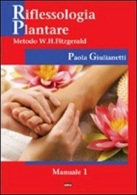 Riflessologia plantare. Metodo W. H. Fitzgerald - Paola Giulianetti - copertina