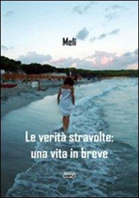 Le verità stravolte. Una vita in breve - Meli - copertina