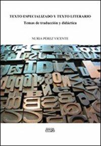 Texto especializado y texto literario temas de traducìon y didàctica - Nuria Pérez Vicente - copertina