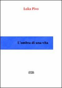 L' ombra di una vita - Luka Pivo - copertina