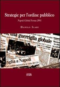 Strategie per l'ordine pubblico. Napoli Global Forum 2001 - Danilo Ilari - copertina