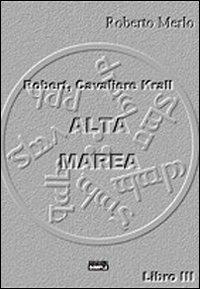 Alta Marea Robert, cavaliere Krall - Roberto Merlo - copertina