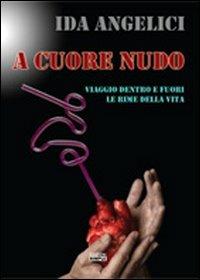 A cuore nudo. Viaggio dentro e fuori le rime della vita - Ida Angelici - copertina