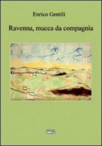Ravenna, mucca da compagnia - Enrico Gentili - copertina