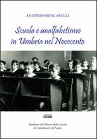 Scuola e analfabetismo in Umbria nel Novecento. Quaderni del Museo della scuola di Castelnuovo di Assisi - Antonio Mencarelli - copertina