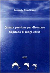 Quanta passione per diventare capitano di lungo corso - Pasquale Napolitano - copertina