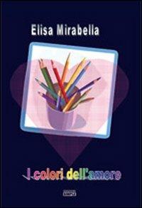 I colori dell'amore - Elisa Mirabella - copertina