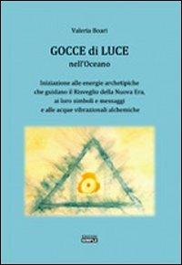 Gocce di luce nell'oceano. Iniziazione alle energie archetipiche che guidano il risveglio della Nuova Era... - Valeria Boari - copertina