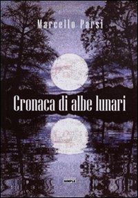Cronaca di albe lunari - Marcello Parsi - copertina