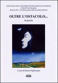 Oltre l'ostacolo... in poesia. Antologia del concorso internazionale di poesia «Città di Porto Recanati» 2011 - copertina