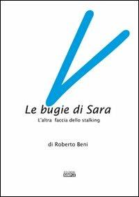 Le bugie di Sara. L'altra faccia dello stalking - Roberto Beni - copertina