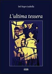 L'ultima tessera - Isabella Del Negro - copertina