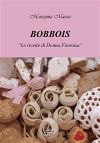 Bobbois. «Le ricette di Donna Fiorenza» - Mariapina Marcia - ebook
