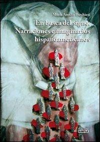 En busca del signo. Narraciones e imaginarios hispanoamericanos - M. Amalia Barchiesi - copertina