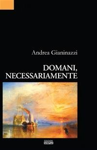 Domani, necessariamente - Andrea Gianinazzi - ebook