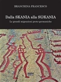 Dalla Skania alla S(i)kania. Le grandi migrazioni proto-germaniche - Francesco Branchina - ebook