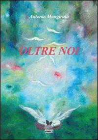Oltre noi - Antonio Mongirulli - copertina