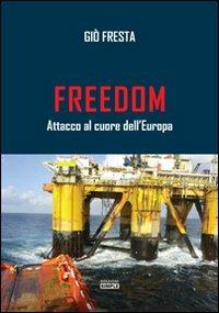 Freedom. Attacco al cuore dell'Europa - Giò Fresta - copertina