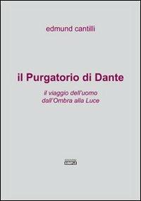 Il Purgatorio di Dante. Il viaggio dell'uomo dall'ombra alla luce - Edmund Cantilli - copertina