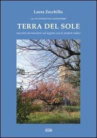 Terra del sole. Racconti ed emozioni sul legame con le proprie radici - Laura Zecchillo - copertina