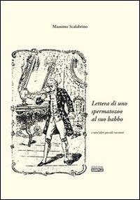 Lettera di uno spermatazoo al suo babbo e tant'altri piccoli racconti - Massimo Scalabrino - copertina