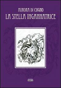 La stella ingannatrice - Aurora Di Cugno - copertina