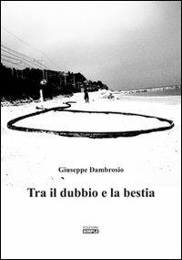 Tra il dubbio e la bestia - Giuseppe Dambrosio - copertina