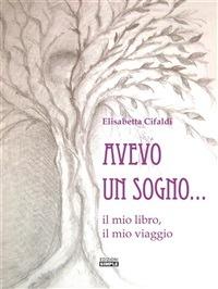 Avevo un sogno... il mio libro, il mio viaggio - Elisabetta Cifaldi - ebook