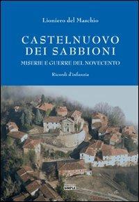 Castelnuovo dei Sabbioni. Miserie e guerre del novecento. Ricordi d'infanzia - Lioniero Del Maschio - copertina