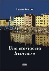 Una storiaccia livornese - Alessio Anselmi - copertina
