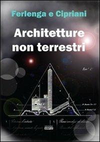 Architetture non terrestri - Giuseppe Ferlenga,Silvia Cipriani - copertina