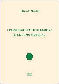 I problemi etici e filosofici dell'uomo moderno - Giovanni Manzo - copertina