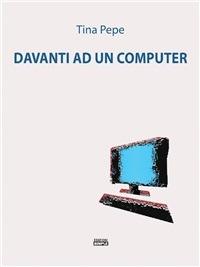 Davanti ad un computer - Tina Pepe - ebook