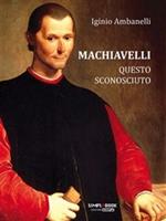 Machiavelli questo sconosciuto