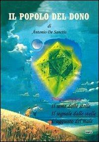 Il popolo del dono. Trilogia completa: Il seme delle stelle-Il segnale delle stelle-L'agguato del male - Antonio De Sanctis - copertina