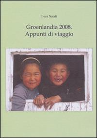 Groenlandia 2008. Appunti di viaggio - Luca Natali - copertina