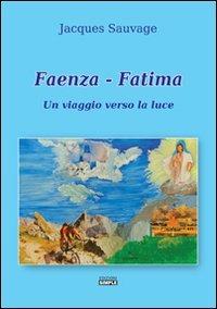 Faenza-Fatima. Un viaggio verso la luce - Jacques Sauvage - copertina