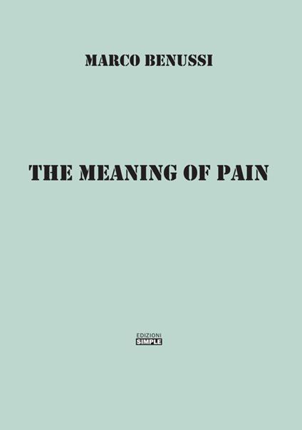 The meaning of pain. Ediz. italiana - Marco Benussi - copertina