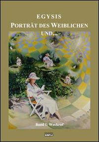Porträt des Weiblichen und... der weg der schnecke und... die quadratur des kreises. Ediz. italiana e tedesca. Vol. 1: Weckruf - Egysis - copertina