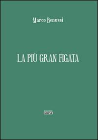 La più gran figata - Marco Benussi - copertina