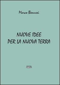 Nuove idee per la nuova terra - Marco Benussi - copertina