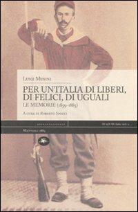 Per un'Italia di liberi, di felici, di uguali. Le memorie (1859-1885) - Luigi Musini - copertina