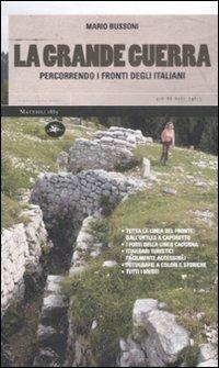 La grande guerra. Percorrendo i fronti degli italiani - Mario Bussoni - copertina