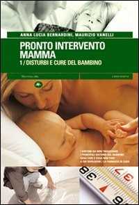 Pronto intervento mamma. Vol. 1: Disturbi e cure del bambino.