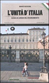 L' unità d'Italia. Guida ai luoghi del Risorgimento - Mario Bussoni - copertina