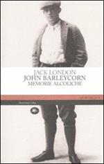 John Barleycorn. Memorie alcoliche