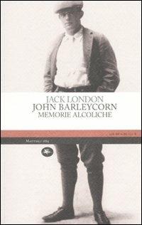 John Barleycorn. Memorie alcoliche - Jack London - copertina