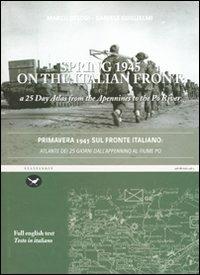 Primavera 1945 sul fronte italiano. Atlante dei 25 giorni dall'appennino al fiume Po. Ediz. italiana e inglese - Marco Belogi,Daniele Guglielmi - copertina