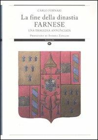La fine della dinastia Farnese. Una tragedia annunciata. Ediz. illustrata - Carlo Fornari - copertina